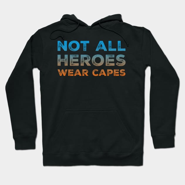 Not All Heroes Wear Capes - Helpers Hoodie by UnderDesign